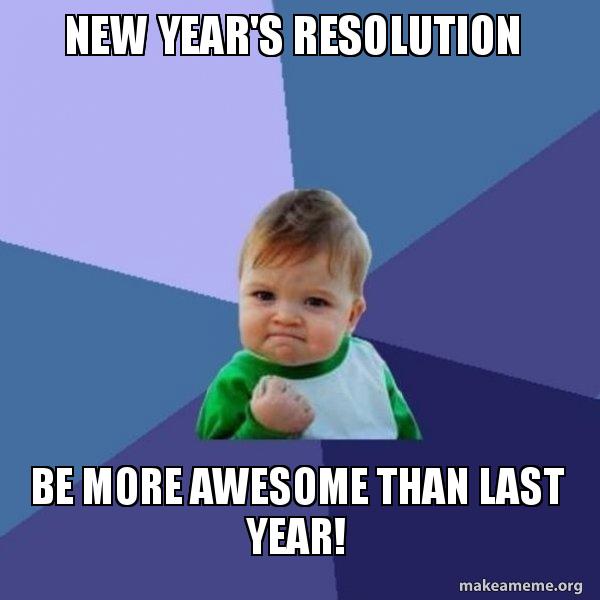 New Year S Resolution Be More Awesome Than Last Year Success Kid Make A Meme New Year S Resolution Be More Awesome Than Last Year Success Kid Make A Meme