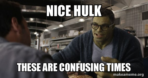 Hulk - These are Confusing Times meme