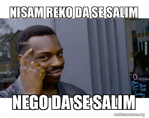 Nisam Reko Da Se Salim Nego Da Se Salim Roll Safe Black Guy Pointing At His Head Make A Meme make a meme org