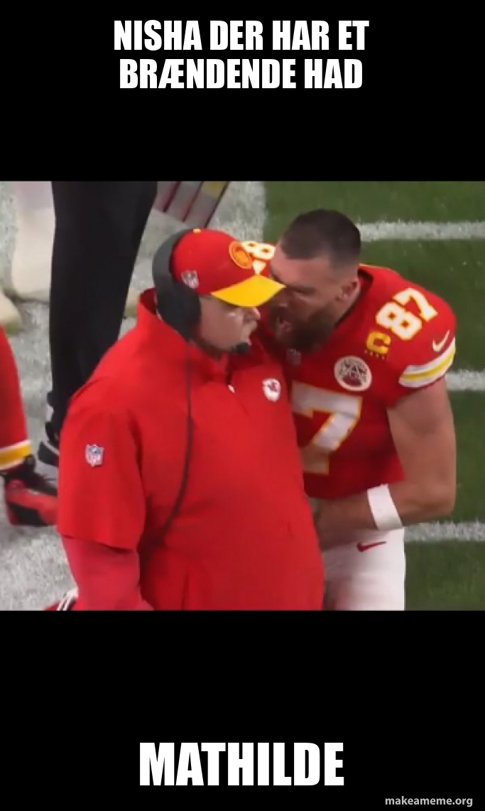 Meme About Mathilde Nisha der har et brændende had Mathilde - Travis Kelce and Coach Meme ...