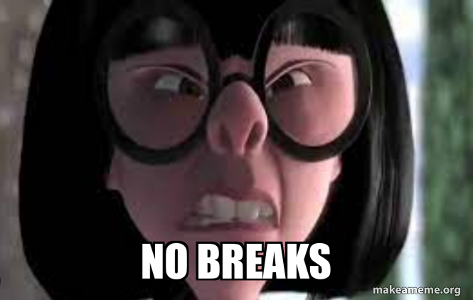 No Breaks Meme Generator