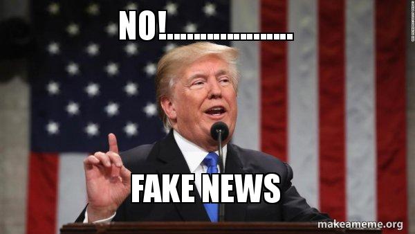 No!................... Fake News - Donald Trump | Make a Meme