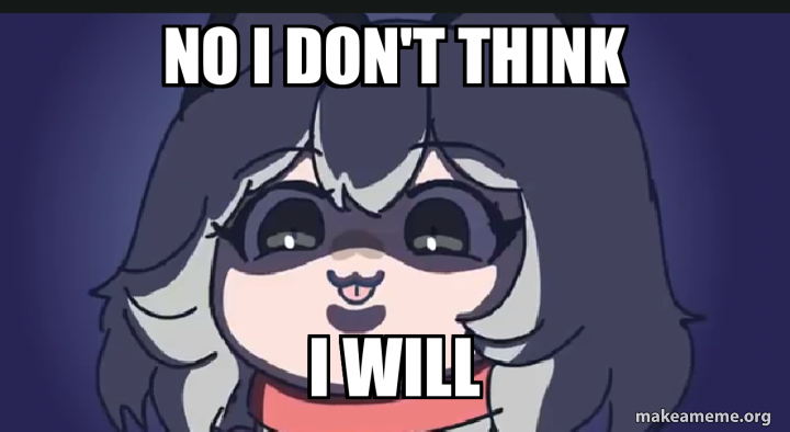 No I don't think I will Meme Generator