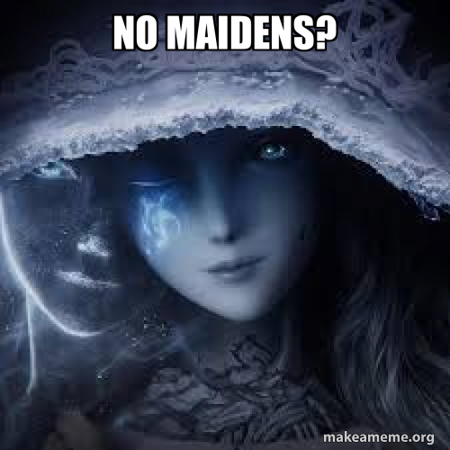 No maidens? Meme Generator