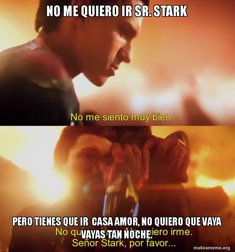 No me quiero ir Sr. Stark Pero tienes que ir casa amor, no quiero que