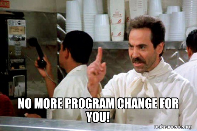 Program Change Meme No More Program Change for you! Meme Generator