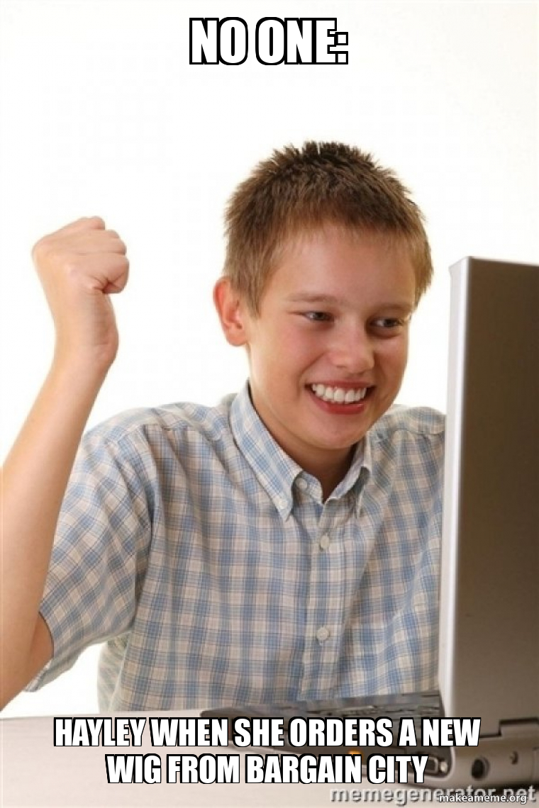 No one Hayley when she orders a new wig from Bargain City First Day