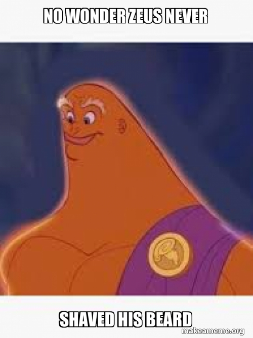 no wonder zeus never shaved his beard Meme Generator
