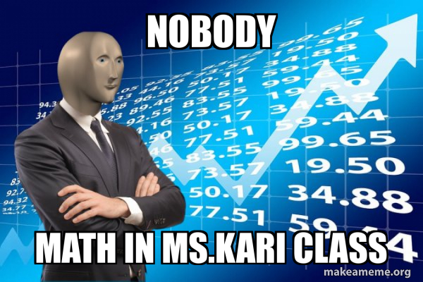 Nobody Math in Ms.Kari class - Stonks Only Go Up Meme Generator