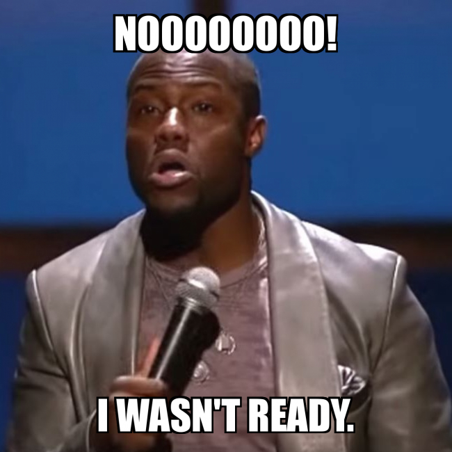Noooooooo I Wasn T Ready Make A Meme