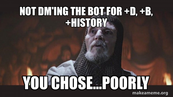 Not DM ing The Bot For D B History You Chose Poorly You Chose 