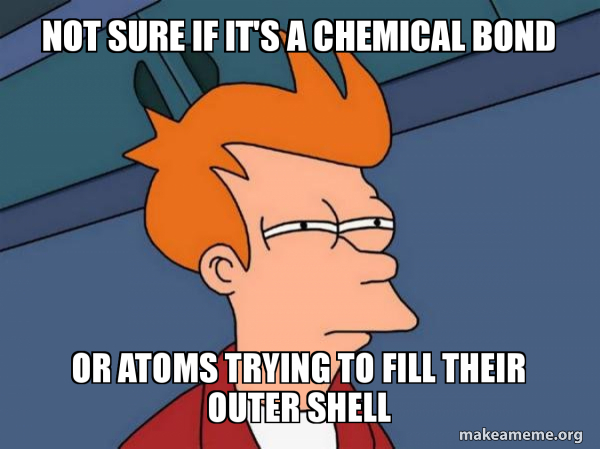 Not sure if it's a chemical bond Or atoms trying to fill their outer ...