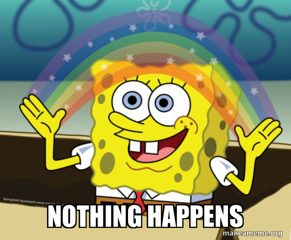 Nothing happens - Rainbow SpongeBob Meme Generator