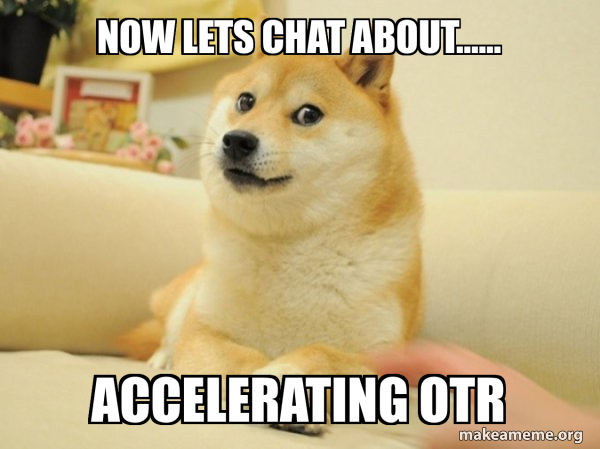 Now lets chat about...... Accelerating OTR - Doge Meme Generator