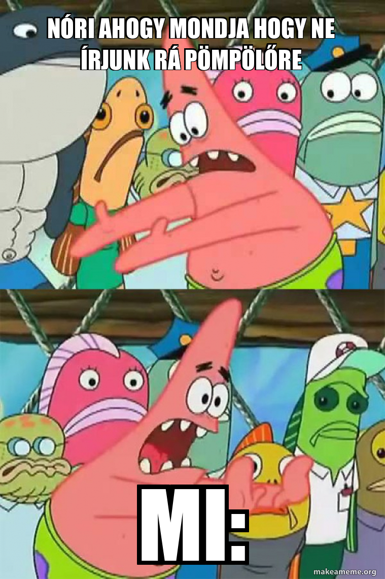 N ri Ahogy Mondja Hogy Ne rjunk R P mp l re Mi Push It Somewhere 