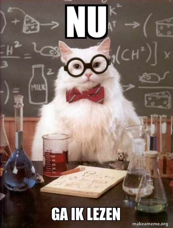 NU GA IK LEZEN Chemistry Cat Meme Generator nu-ga-ik-lezen-chemistry-cat-meme-generator