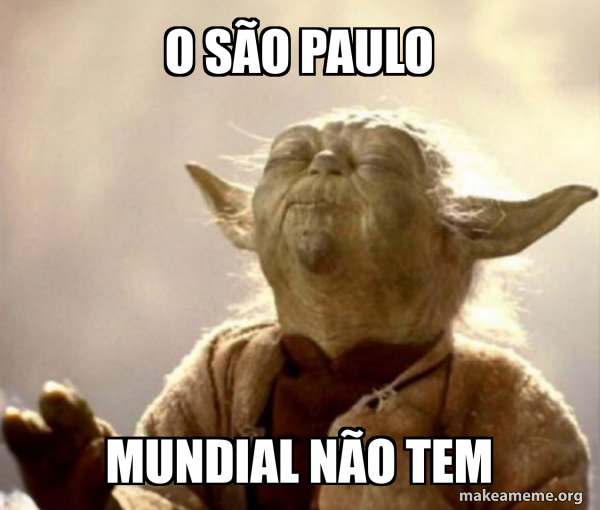 O São Paulo Mundial não tem - Yoda Smell Meme Generator