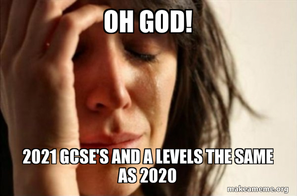 Oh God 21 Gcse S And A Levels The Same As First World Problems Make A Meme