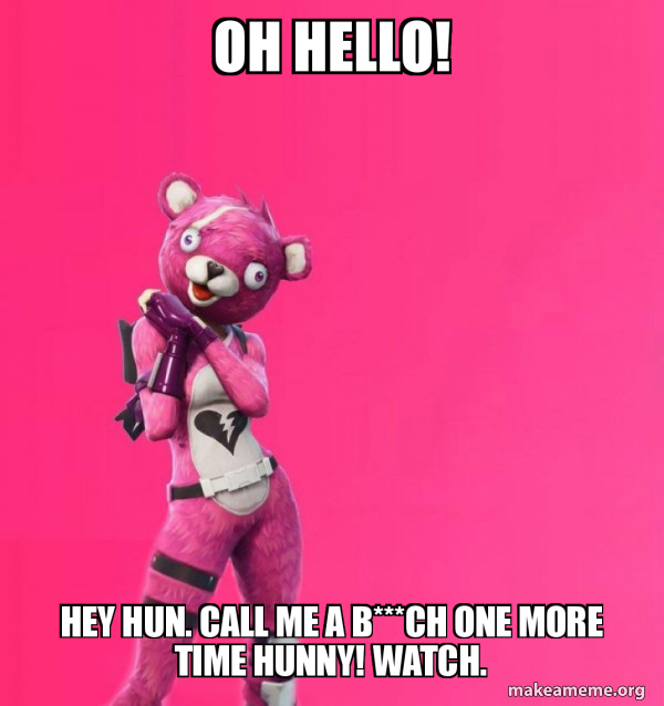 Oh hello! Hey hun. Call me a b***ch one more time hunny! Watch ...