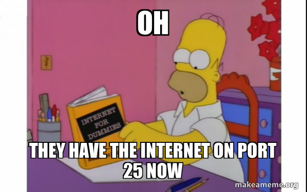 oh they have the internet on port 25 now - Computer Homer Meme Generator