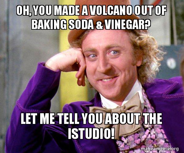 Oh, you made a volcano out of baking soda & vinegar? Let me tell you ...