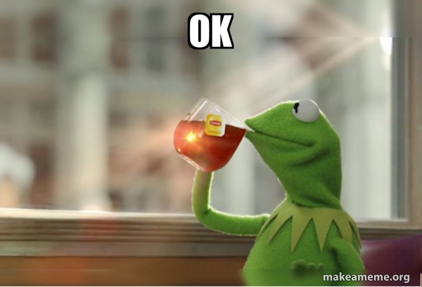 Image result for kermit tea okay meme