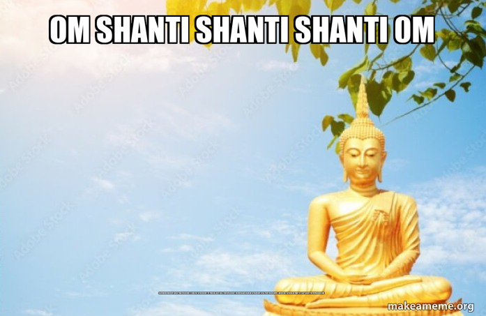 Om Shanti Shanti Shanti 0m I am SURROUNDED by divine peaceful energy I
