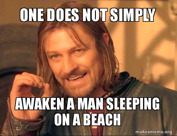 One does not simply Awaken a man sleeping on a beach - One Does Not ...