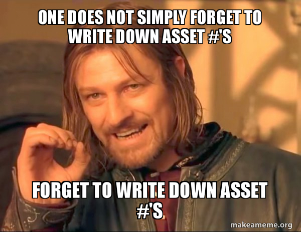 One Does Not Simply Forget To Write Down Asset S Forget To Write Down Asset S One Does Not Simply Make A Meme