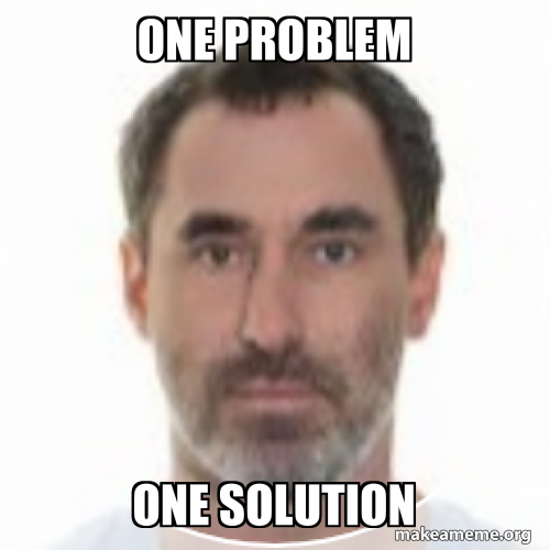 one problem one solution - the soulution Meme Generator