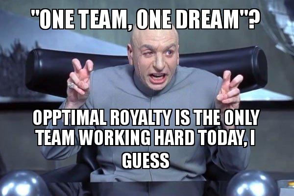 "one team, one dream"? Opptimal Royalty is the only team working hard