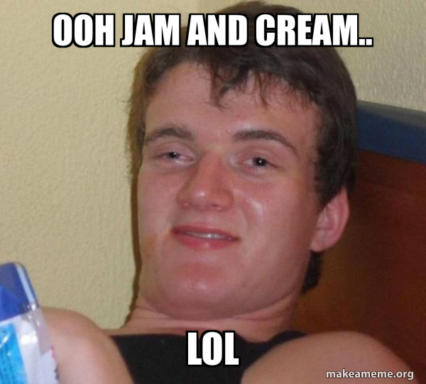 ooh Jam and cream.. lol - [10] guy Meme Generator