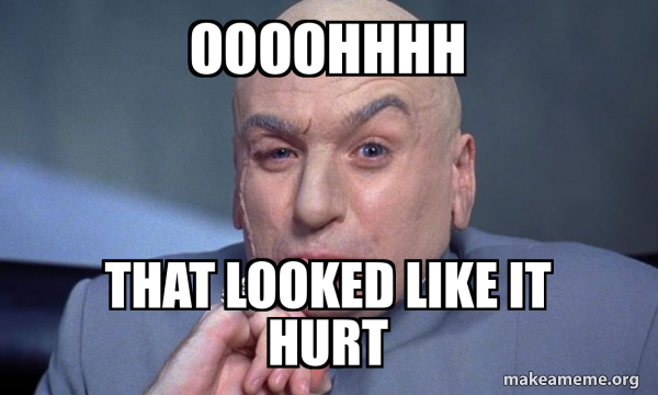 Oooohhhh That looked like it hurt - You Complete Me Meme Generator