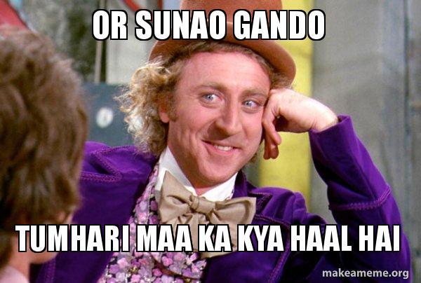 or sunao gando tumhari maa ka kya haal hai - Condescending Wonka Meme ...