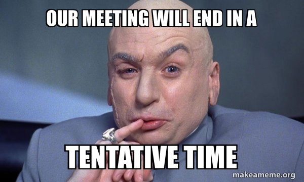 our-meeting-will-end-in-a-tentative-time-you-complete-me-meme-generator