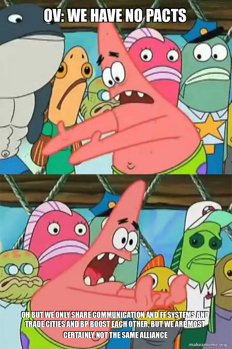 OV: WE HAVE NO PACTS Oh but we only share communication and ff systems ...