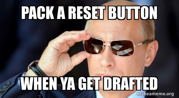 pack a reset button when ya get drafted - Vladamir Putin Meme Generator