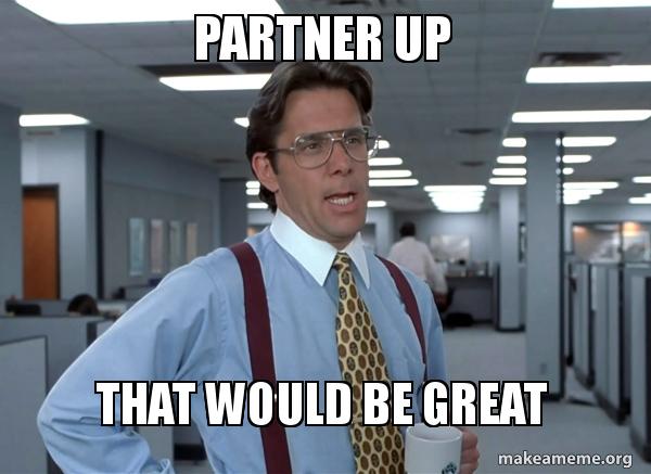 Partner up That would be great - That Would Be Great (Office Space Bill ...