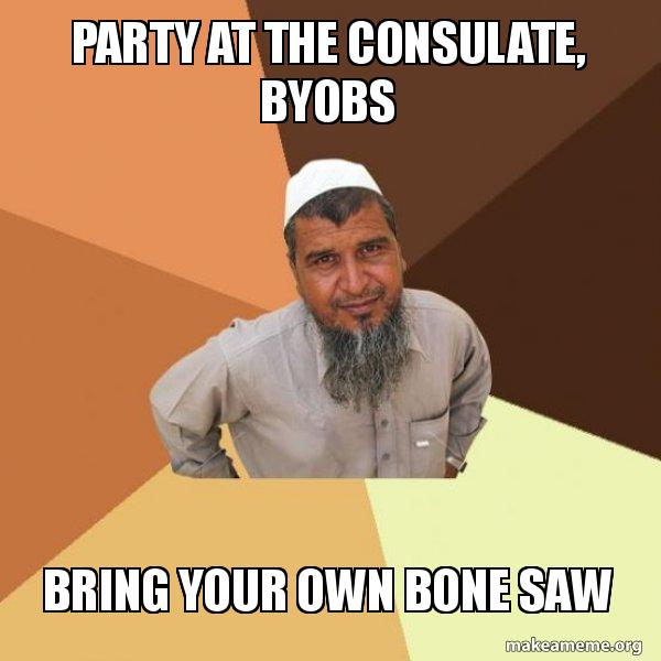 Party at the Consulate, BYOBS Bring Your Own Bone Saw - Ordinary Muslim ...
