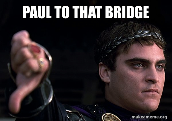 Paul Rome Meme Paul to that bridge - Downvoting Roman Meme Generator