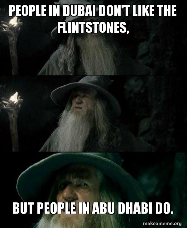 PEOPLE IN DUBAI DON'T LIKE THE FLINTSTONES, BUT PEOPLE IN ABU DHABI DO