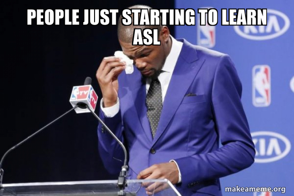 people just starting to learn asl - Kevin Durant You Da ...