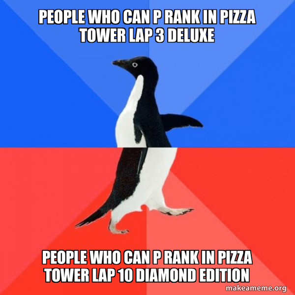 people who can p rank in pizza tower lap 3 delux…