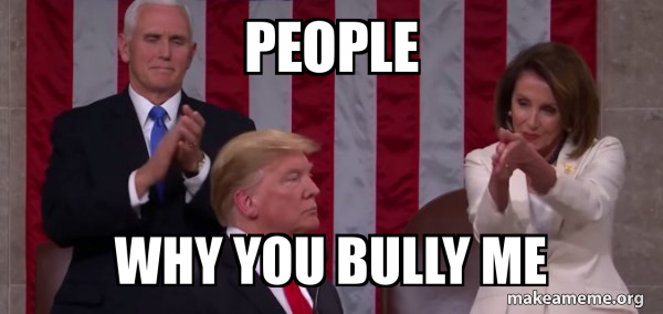 people why you bully me - Nancy Pelosi Clapping Meme Generator