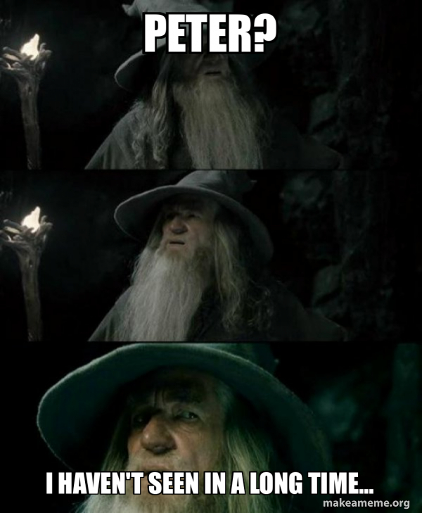 Peter? I haven't seen in a long time... - Confused Gandalf Meme Generator