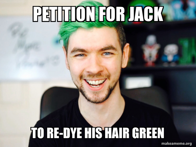 Petition For Jack To Re Dye His Hair Green Make A Meme