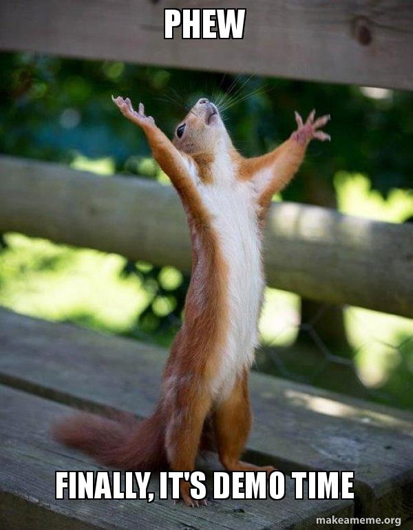 Phew Finally It S Demo Time Happy Squirrel Make A Meme
