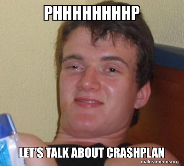 Phhhhhhhhp Let s Talk About CrashPlan 10 Guy Meme Generator phhhhhhhhp-let-s-talk-about-crashplan-10-guy-meme-generator