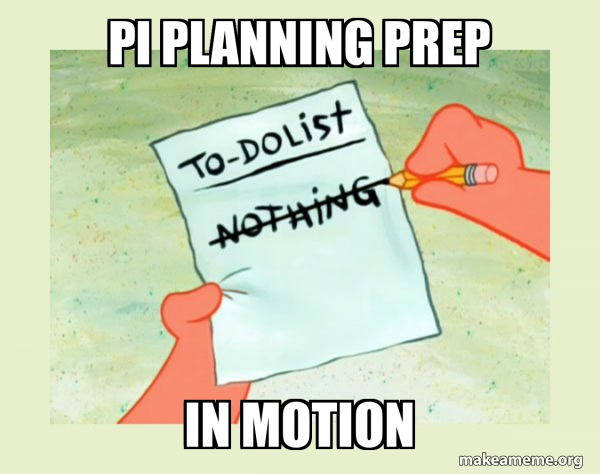 PI Planning Prep in Motion - To Do List - Nothing Meme Generator