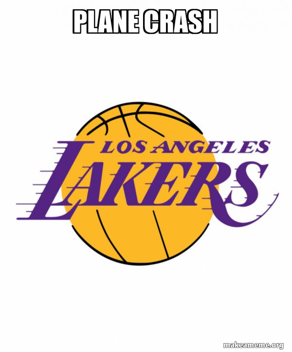 plane crash - LA Lakers Meme Generator